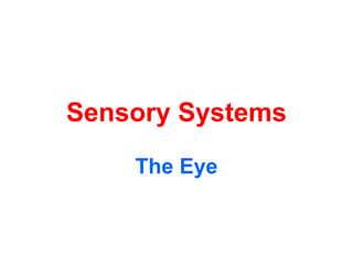 Sensory Systems
The Eye

 