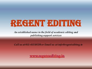 Regent Editing
An established name in the field of academic editing and
publishing support services
Call us at 011-41558530 or Email us at info@regentediting.in
 