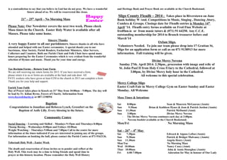 is a contradiction to say that you believe in God but do not pray. We have a wonderful
future ahead of us. We will be resurrected like Jesus.
21st
– 25th
April – No Morning Mass
Please Note: Our Newsletter covers the next two week. Please check
Mass times in the Church. Easter Holy Water is available after all
Masses. Please take some home.
Sincere Thanks
A very happy Easter to all our parishioners. Sincere thanks to all who have
attended and helped with our Easter ceremonies. A special thanks you to our
Sacristans, Altar Society, Parish Readers, Eucharistic Ministers, Altar Servers,
Collectors and Counters. Both our Parish Choir and Folk Choir have spend many
hours preparing for the Easter Ceremonies which is very evident from the wonderful
selection of Hymns and music. Thank you for your time and energy.
Tax Reclaim Forms – Return Your Form
We are still receiving tax return forms for 2013. If you have received a form,
please return it to us or forms are available at the back and side door. All
PAYE workers who have given at least €250 to the church in 2013 can complete a form.
Thank you for your help and support.
Enrich Your Faith
Day of Prayer takes place in Knock on 31st
May from 10:00am – 5:00pm. The day will
be lead by Fr. Kilian Byrne, Foyers of Charity. Information from
www.foyerofcharity.ie or 087-1198594
Baptism
Congratulation to Jonathan and Rebecca Lynch, Greenfort on the
Baptism of Aoife Lilly. Every blessing in the future.
Community Centre
Social Dancing – Learning and Skilled – Mondays 9:15pm and Thursdays 8:00pm
Thump Boxing – Wednesdays 8:00pm and Fridays 10:00am
Weight Watching – Thursdays 9:00am and 7:00pm Call to the centre for more
information at the times indicated if you are interested in joining any of the groups.
For information on booking the hall, please contact the Parish Centre at 071-9162136.
Tobernalt Holy Well – Easter Week
The death and resurrection of Jesus invites us to ponder and reflect at the
Holy Well. This week may be a time to bring friends and spend time in
prayer at this historic location. Please remember the Holy Well History
and Heritage Book and Prayer Book are available at the Church Bookstand.
Sligo County Fleadh – 2014 : Takes place in Riverstown on June
Bank holiday W /end. Competitions in Music, Singing , Dancing ,Story,
Comhra & Groups. Closings date for Fleadh entries is Monday 14th
April ’14. Fleadh entry forms available on Fred Finn Website at
fredfinn.ie or from music tutors & (071) 91 64250. Any C.C.E.
outstanding membership for 2014 to Branch treasurer before end
March’14
Oxfam Sligo.
Volunteers Needed. To join our team please drop into 17 Grattan St,
Sligo for an application form or call us on 071 9138913 for more
information. Full training will be given.
Divine Mercy Novena
Sunday 27th. April 2014: 2.30pm., procession with image and relic of
St. John Paul II from Holy Cross Friary to the Cathedral, followed at
3.00pm, by Divine Mercy holy hour in the Cathedral.
All welcome to this special celebration.
Mercy College Sligo
Easter Craft Fair in Mercy College Gym on Easter Sunday and Easter
Monday. All Welcome
Mass Times & Intentions
Sat 8:00pm Sean & Maureen McGauran (Annis)
Sun 9:30am Brian & Kathleen Hynes & Jean & Patrick Jordon (Annis)
Sun 11:30am Patrick McDaniel (Anni)
Sun 3:00pm Divine Mercy Novena
- The Divine Mercy Novena continues each day at 3:00pm.
- Novena booklet available at the Church Bookstand.
Mon/Fri No Morning Mass
Sat – 26th
– 4th
May
Sat 7:30pm Edward & Aignus Loftus (Annis)
Sun 9:30am Patrick & Bridget Mulvaney (Annis)
Sun 11:30am Angela Henry (Anni)
Mon/Tue No Morning Mass
Wed 10:00am Nancy Casey (Anni)
Thur 10:00am John & Annie Donoghue (Annis)
Fri 6:00-7:00pm Adoration for May in honour of Our Lady
 
