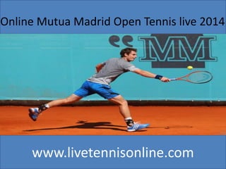 www.livetennisonline.com
Online Mutua Madrid Open Tennis live 2014
 