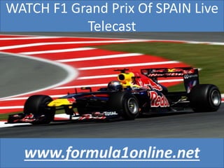 WATCH F1 Grand Prix Of SPAIN Live
Telecast
www.formula1online.net
 