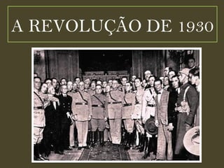 A REVOLUÇÃO DE 1930 
 