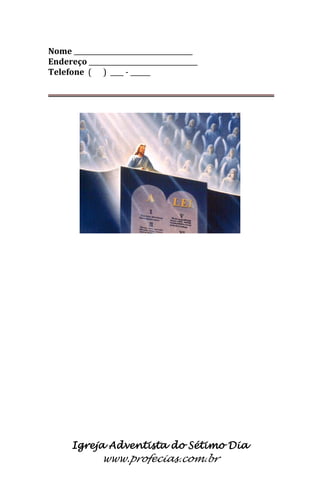 Igreja Adventista do Sétimo Dia 
www.profecias.com.br 
Nome ____________________________________ Endereço _________________________________ Telefone ( ) ____ - ______  