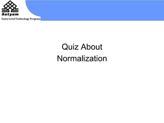 Quiz About 
Normalization 
 