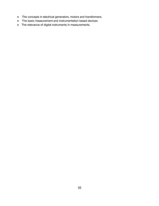 35
 The concepts in electrical generators, motors and transformers.
 The basic measurement and instrumentation based devices.
 The relevance of digital instruments in measurements.
 