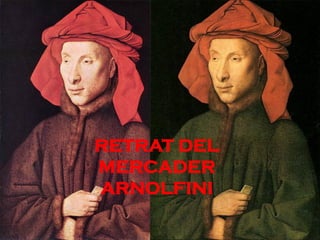 RETRAT DEL
MERCADER
ARNOLFINI
 