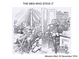 Western Mail, 23 November 1914
THE MEN WHO STICK IT
 