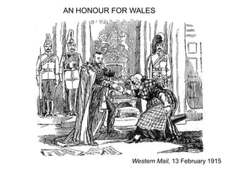 Western Mail, 13 February 1915
AN HONOUR FOR WALES
 