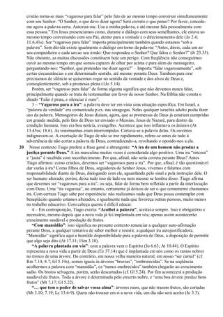 cristão torna-se mais “vagaroso para falar” pelo fato de ao mesmo tempo conversar simultaneamente
com seu Senhor: “Ó Senhor, o que devo dizer agora? Será correto o que penso? Por favor, concede-
me agora a palavra certa. Autoriza-me. Usa a minha palavra, e até mesmo fala pessoalmente com
essa pessoa.” Em Jesus presenciamos como, durante o diálogo com seus semelhantes, ele estava ao
mesmo tempo conversando com seu Pai, atento para a vontade e o direcionamento dele (Jo 2.4;
11.6,41s). Ser “vagaroso para falar” importa principalmente também quando estamos “sob a
palavra”. Sem dúvida existe igualmente o diálogo em torno da palavra: “Antes, direis, cada um ao
seu companheiro e cada um ao seu irmão: Que respondeu o Senhor? Que falou o Senhor?” (Jr 23.35).
Não obstante, as muitas discussões constituem hoje um perigo. Com freqüência não conseguimos
ouvir ao mesmo tempo em que somos capazes de olhar por acima e para além do mensageiro,
perguntando-nos: “Senhor, que pretendes me dizer agora?” – Importa “falar vagarosamente”, sob
certas circunstâncias e em determinado sentido, até mesmo perante Deus. Também para orar
precisamos de silêncio se quisermos rogar no sentido da vontade e dos alvos de Deus e,
conseqüentemente, sob a promessa plena (1Jo 5.14).
Porém, ser “vagaroso para falar” de forma alguma significa que não devamos nunca falar,
principalmente quando se trata de testemunhar em favor de nosso Senhor. Na Bíblia não consta o
ditado “Falar é prata, e silenciar é ouro”.
3 – “Vagaroso para a ira”: a palavra deve ter em vista uma situação específica. Em Israel, a
“palavra da verdade” era comunicada p.ex. nas sinagogas. Nelas qualquer israelita adulto podia fazer
uso da palavra. Mensageiros de Jesus diziam, agora, que as promessas de Deus já estariam cumpridas
em grande medida, pelo fato de Deus ter enviado o Messias, Jesus de Nazaré, para dentro da
condição humana. Isso era boa notícia, evangelho. Acontece que isso inflamava os ânimos (At
13.45ss; 18.6). As testemunhas eram interrompidas. Cortava-se a palavra delas. Os ouvintes
indignavam-se. A exortação de Tiago de não se irar rapidamente, refere-se antes de tudo à
advertência de não cortar a palavra de Deus, contradizendo-a, revoltando e opondo-nos a ela.
20 Nesse contexto Tiago profere a frase geral e abrangente: “A ira de um homem não produz a
justiça perante Deus.” A ira masculina muitas vezes é considerada algo positivo. Uma ira “sincera”
e “justa” é recebida com reconhecimento. Por que, afinal, não seria correta perante Deus? Antes
Tiago afirmou: como cristãos, devemos ser “vagarosos para a ira”. Por que, afinal, é tão questionável
dar vazão à ira? Como filhos de Deus, seguidores do Senhor Jesus, vivemos e falamos com
responsabilidade diante de Deus, dialogando com ele, aguardando pelo sinal e pela instrução dele. O
ser humano alterado, porém, deixa tudo isso de lado ou nem mesmo se lembra disso. Tiago afirma
que devemos ser “vagarosos para a ira”, ou seja, falar de forma bem refletida a partir da interlocução
com Deus. Uma “ira vagarosa”, no entanto, certamente já deixou de ser o que comumente chamamos
ira. Com certeza Tiago sabe por experiência: não realizamos nada que Deus possa contemplar com
beneplácito quando estamos alterados, e igualmente nada que favoreça outras pessoas, muito menos
no trabalho educativo. Com cabeça quente é difícil educar.
4 – Em contraposição, Tiago exorta: “Acolhei a palavra”, aceitai-a sempre. Isso é obrigatório e
necessário, mesmo depois que a nova vida já foi implantada em vós; apenas assim acontecerão
crescimento saudável e produção de frutos.
“Com mansidão”: isso significa no presente contexto renunciar a qualquer auto-afirmação
perante Deus, a qualquer tentativa de saber melhor e resistir, a qualquer ira autojustificadora.
“Mansidão” significa aqui a humilde disponibilidade para a palavra de Deus, a disposição de permitir
que algo seja dito (At 17.11; 1Sm 3.10).
“A palavra plantada em vós”: com a palavra vem o Espírito (Jo 6.63; At 10.44). O Espírito
representa a nova vida a partir de Deus (Ez 37.14) que é implantada em nós como os ramos nobres
no tronco de uma árvore. Do contrário, em nossa velha maneira natural, em nosso “ser carnal” (cf.
Rm 7.14; 8.7; Gl 5.19s), somos iguais às árvores “bravias”, “embrutecidas”. Se na seqüência
acolhermos a palavra com “mansidão”, os “ramos enobrecidos” também chegarão ao crescimento
sadio. Os brotos selvagens, porém, serão descartados (cf. Gl 5.24). Por fim acontecerá a produção
saudável de frutos. Toda a árvore é determinada pelo enxerto nobre, e “uma boa árvore produz bons
frutos” (Mt 7,17; Gl 5.22).
“… que tem o poder de salvar vossa alma”: árvores ruins, que não trazem frutos, são cortadas
(Mt 3.10; 7.19; Lc 13.6-9). Quem não trouxer em si a nova vida, um dia não será aceito (Jo 3.3).
 