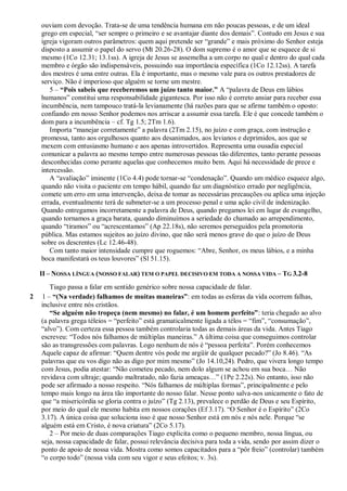 ouviam com devoção. Trata-se de uma tendência humana em não poucas pessoas, e de um ideal
grego em especial, “ser sempre o primeiro e se avantajar diante dos demais”. Contudo em Jesus e sua
igreja vigoram outros parâmetros: quem aqui pretende ser “grande” e mais próximo do Senhor esteja
disposto a assumir o papel do servo (Mt 20.26-28). O dom supremo é o amor que se esquece de si
mesmo (1Co 12.31; 13.1ss). A igreja de Jesus se assemelha a um corpo no qual e dentro do qual cada
membro e órgão são indispensáveis, possuindo sua importância específica (1Co 12.12ss). A tarefa
dos mestres é uma entre outras. Ela é importante, mas o mesmo vale para os outros prestadores de
serviço. Não é imperioso que alguém se torne um mestre.
5 – “Pois sabeis que receberemos um juízo tanto maior.” A “palavra de Deus em lábios
humanos” constitui uma responsabilidade gigantesca. Por isso não é correto ansiar para receber essa
incumbência, nem tampouco tratá-la levianamente (há razões para que se afirme também o oposto:
confiando em nosso Senhor podemos nos arriscar a assumir essa tarefa. Ele é que concede também o
dom para a incumbência – cf. Tg 1.5; 2Tm 1.6).
Importa “manejar corretamente” a palavra (2Tm 2.15), no juízo e com graça, com instrução e
promessa, tanto aos orgulhosos quanto aos desanimados, aos levianos e deprimidos, aos que se
mexem com entusiasmo humano e aos apenas introvertidos. Representa uma ousadia especial
comunicar a palavra ao mesmo tempo entre numerosas pessoas tão diferentes, tanto perante pessoas
desconhecidas como perante aquelas que conhecemos muito bem. Aqui há necessidade de prece e
intercessão.
A “avaliação” iminente (1Co 4.4) pode tornar-se “condenação”. Quando um médico esquece algo,
quando não visita o paciente em tempo hábil, quando faz um diagnóstico errado por negligência,
comete um erro em uma intervenção, deixa de tomar as necessárias precauções ou aplica uma injeção
errada, eventualmente terá de submeter-se a um processo penal e uma ação civil de indenização.
Quando entregamos incorretamente a palavra de Deus, quando pregamos lei em lugar de evangelho,
quando tornamos a graça barata, quando diminuímos a seriedade do chamado ao arrependimento,
quando “tiramos” ou “acrescentamos” (Ap 22.18s), não seremos perseguidos pela promotoria
pública. Mas estamos sujeitos ao juízo divino, que não será menos grave do que o juízo de Deus
sobre os descrentes (Lc 12.46-48).
Com tanto maior intensidade cumpre que roguemos: “Abre, Senhor, os meus lábios, e a minha
boca manifestará os teus louvores” (Sl 51.15).
II – NOSSA LÍNGUA (NOSSO FALAR) TEM O PAPEL DECISIVO EM TODA A NOSSA VIDA – TG 3.2-8
Tiago passa a falar em sentido genérico sobre nossa capacidade de falar.
2 1 – “(Na verdade) falhamos de muitas maneiras”: em todas as esferas da vida ocorrem falhas,
inclusive entre nós cristãos.
“Se alguém não tropeça (nem mesmo) no falar, é um homem perfeito”: teria chegado ao alvo
(a palavra grega téleios = “perfeito” está gramaticalmente ligada a télos = “fim”, “consumação”,
“alvo”). Com certeza essa pessoa também controlaria todas as demais áreas da vida. Antes Tiago
escreveu: “Todos nós falhamos de múltiplas maneiras.” A última coisa que conseguimos controlar
são as transgressões com palavras. Logo nenhum de nós é “pessoa perfeita”. Porém conhecemos
Aquele capaz de afirmar: “Quem dentre vós pode me argüir de qualquer pecado?” (Jo 8.46). “As
palavras que eu vos digo não as digo por mim mesmo” (Jo 14.10,24). Pedro, que vivera longo tempo
com Jesus, podia atestar: “Não cometeu pecado, nem dolo algum se achou em sua boca… Não
revidava com ultraje; quando maltratado, não fazia ameaças…” (1Pe 2.22s). No entanto, isso não
pode ser afirmado a nosso respeito. “Nós falhamos de múltiplas formas”, principalmente e pelo
tempo mais longo na área tão importante do nosso falar. Nesse ponto salva-nos unicamente o fato de
que “a misericórdia se gloria contra o juízo” (Tg 2.13), prevalece o perdão de Deus e seu Espírito,
por meio do qual ele mesmo habita em nossos corações (Ef 3.17). “O Senhor é o Espírito” (2Co
3.17). A única coisa que soluciona isso é que nosso Senhor está em nós e nós nele. Porque “se
alguém está em Cristo, é nova criatura” (2Co 5.17).
2 – Por meio de duas comparações Tiago explicita como o pequeno membro, nossa língua, ou
seja, nossa capacidade de falar, possui relevância decisiva para toda a vida, sendo por assim dizer o
ponto de apoio de nossa vida. Mostra como somos capacitados para a “pôr freio” (controlar) também
“o corpo todo” (nossa vida com seu vigor e seus efeitos; v. 3s).
 