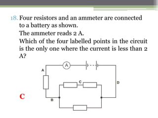 14. In the circuit below, one of the lamps breaks, causing all
the other lamps to go out.
15. Which lamp breaks?
D
 