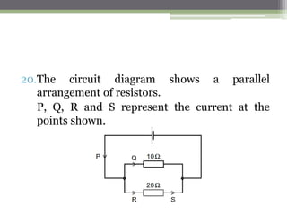 16. A circuit contains two resistors connected in parallel with a
battery.
 