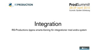 Integration
RS-Productions öppna smarta lösning för integrationer med andra system
 