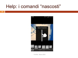 R.Polillo - Marzo 2015
25
Help: che cosa devo fare ora?
 