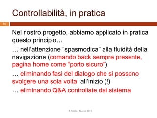 Q&A controllate dal sistema: esempio
R.Polillo - Marzo 2015
35
(1) Patient’s name: (first-last)
**FRED SMITH
(2) Sex:
**MALE
(3) Age:
**55
(4) Have you been able to obtain positive cultures
from a site at which Fred Smith has an infection?
**YES
(5) What is the infection?
**PRIMARY-BACTEREMIA
(6) Please give the date and approximate time when
signs of symptoms first appeared
(Mycin)
 