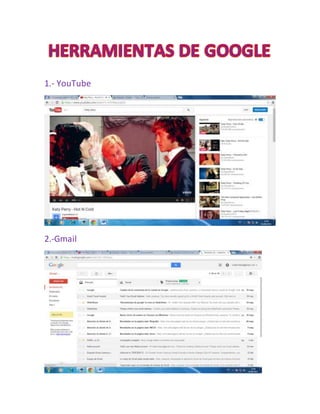 1.- YouTube
2.-Gmail
 