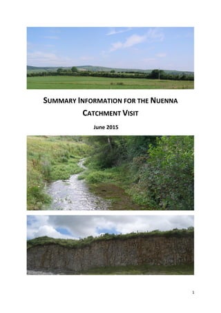 1
SUMMARY INFORMATION FOR THE NUENNA
CATCHMENT VISIT
June 2015
 