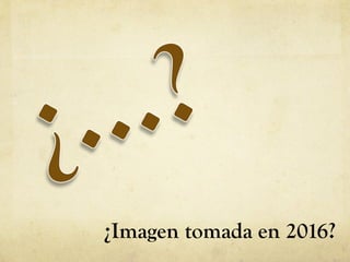 ¿Imagen tomada en 2016?
 