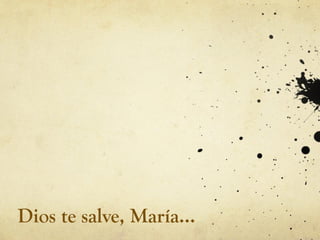 Dios te salve, María…
 