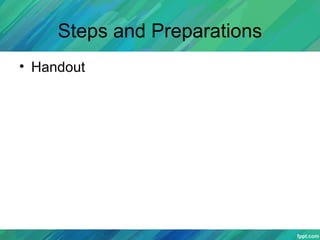 Steps and Preparations
• Handout
 