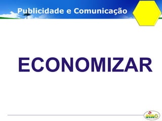 ECONOMIZAR
Publicidade e Comunicação
 