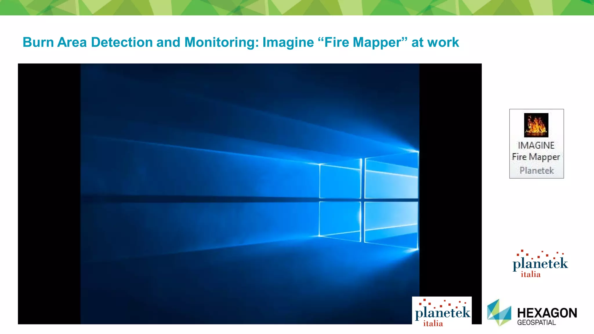 Confidential16
Burn Area Detection and Monitoring: Imagine “Fire Mapper” at work
 