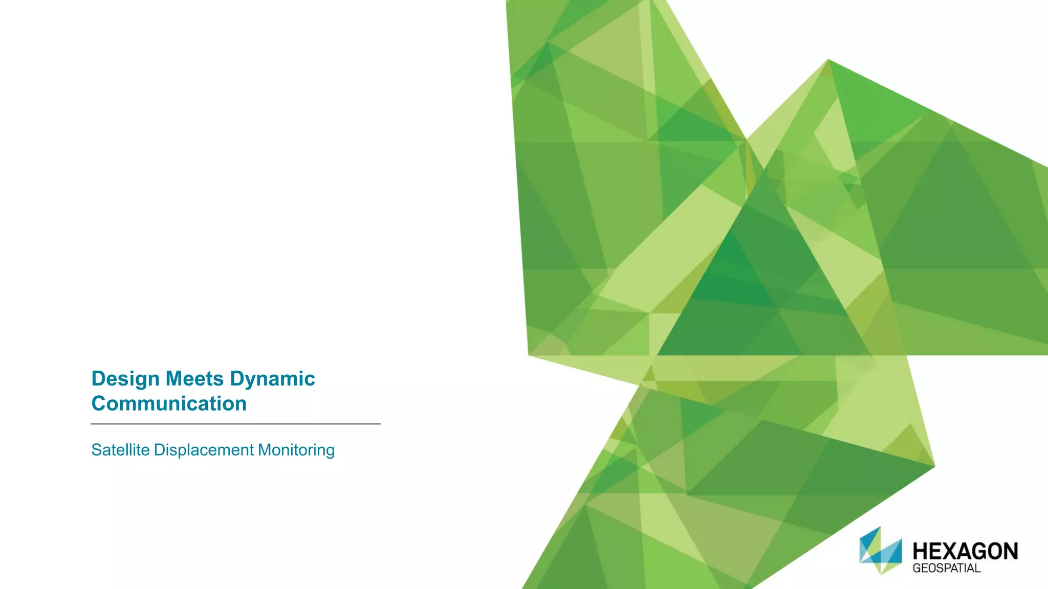 Design Meets Dynamic
Communication
Satellite Displacement Monitoring
 