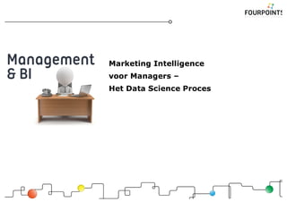 Marketing Intelligence
voor Managers –
Het Data Science Proces
 