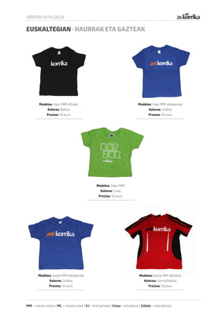 ARROPA KATALOGOA
Modeloa: Haur MM ofiziala
Kolorea: Beltza
Prezioa: 10 euro
Modeloa: Haur MM atenporala
Kolorea: Urdina
Pr...