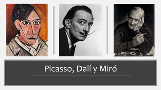 Picasso, Dalí y Miró
 