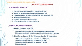 ASPECTOS CONSULTADOS (II)
 ESPECTRO RADIOELÉCTRICO
 Bandas europeas para 5G.
 Servicios previstos en las diferentes ban...