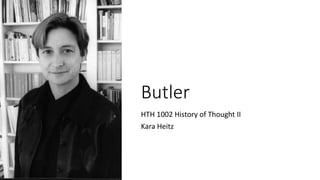 Butler
HTH 1002 History of Thought II
Kara Heitz
 