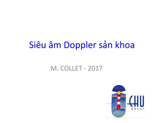 Siêu âm Doppler sản khoa
M. COLLET - 2017
 