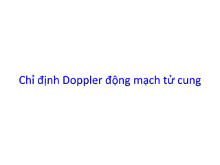 Chỉ định Doppler động mạch tử cung
 