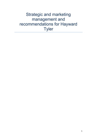 Strategic and marketing
management and
recommendations for Hayward
Tyler
1
 