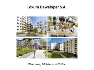 Lokum Deweloper S.A.
Warszawa, 20 listopada 2019 r.
 