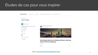 Études de cas pour vous inspirer
Source : https://sprintstories.com/tagged/case-study
56
 