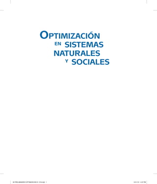 Optimización
	 en sistemas
naturales
		 y sociales
00 PRELIMINARES OPTIMIZACION 01- 016.indd 1 12/11/12 4:37 PM
 