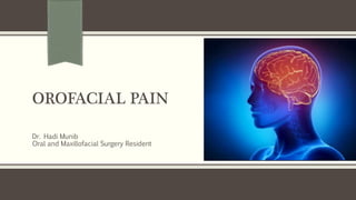 OROFACIAL PAIN
Dr. Hadi Munib
Oral and Maxillofacial Surgery Resident
 