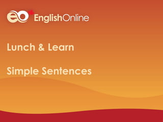 Lunch & Learn
Simple Sentences
 
