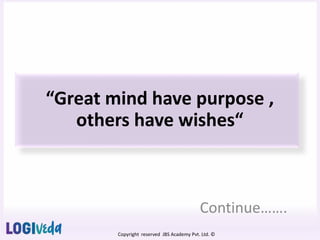 Copyright reserved JBS Academy Pvt. Ltd. ©
“Great mind have purpose ,
others have wishes“
Continue…….
 