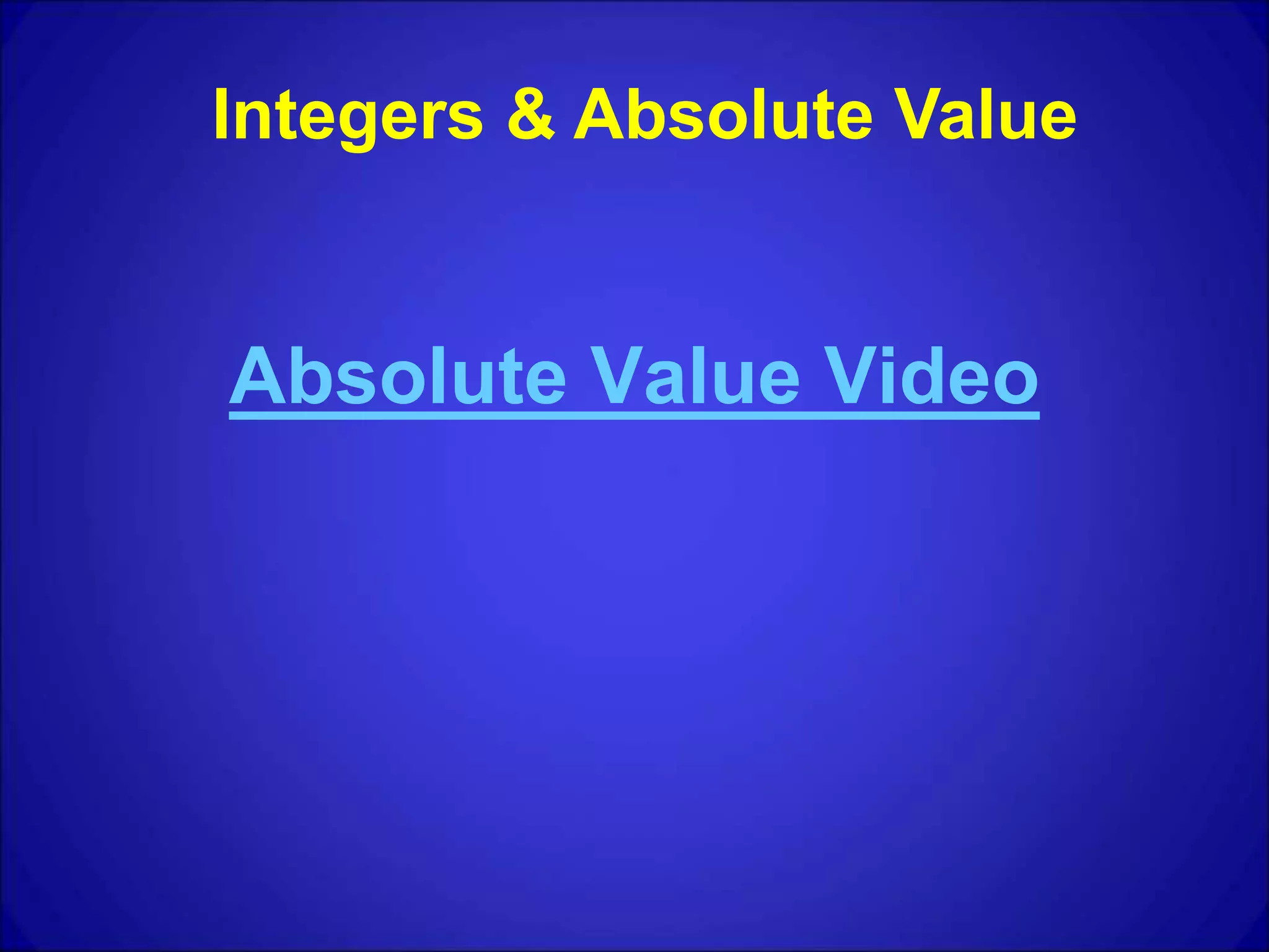 Absolute Value Video
Integers & Absolute Value
 