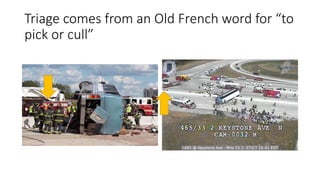 Triage comes from an Old French word for “to
pick or cull”
 