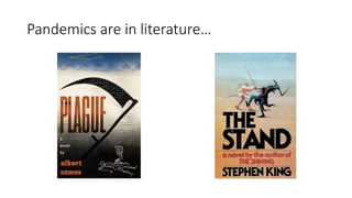 Pandemics are in literature…
 
