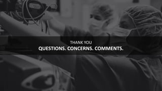 56
THANK YOU
QUESTIONS. CONCERNS. COMMENTS.
 