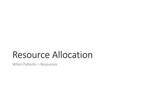 Resource Allocation
When Patients > Resources
 