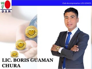 LIC. BORIS GUAMAN
CHURA
Club de empresarios LOS GENIOS
 