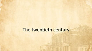The twentieth century
 