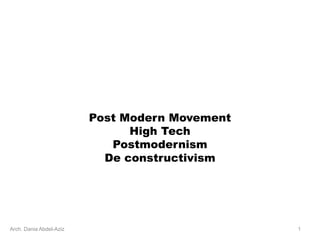 Post Modern Movement
High Tech
Postmodernism
De constructivism
Arch. Dania Abdel-Aziz 1
 