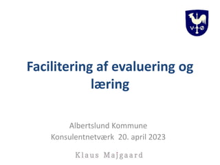 Albertslund Kommune
Konsulentnetværk 20. april 2023
Facilitering af evaluering og
læring
 
